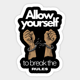 allow yourself to break the rules, freedom, motivation Sticker